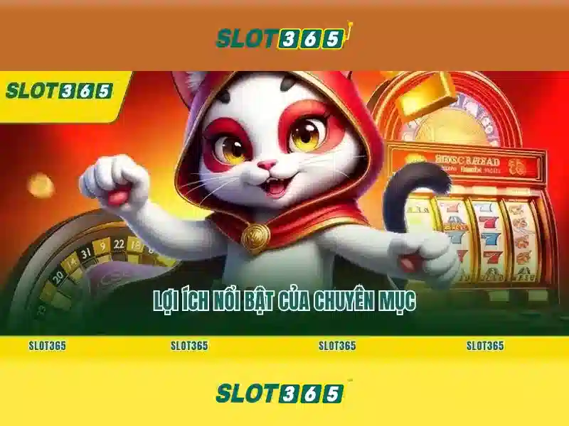 Ưu điểm nổi bật của Slot365